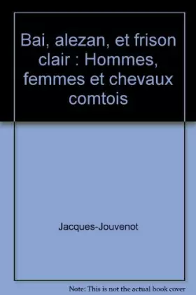 Couverture du produit · Bai, alezan, et frison clair: Hommes, femmes et chevaux comtois