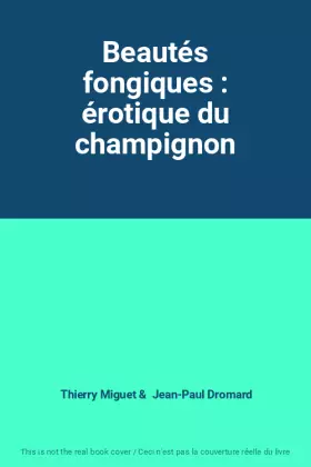 Couverture du produit · Beautés fongiques : érotique du champignon