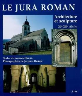 Couverture du produit · Le Jura roman : architecture et sculpture, XIe-XIIe siècles