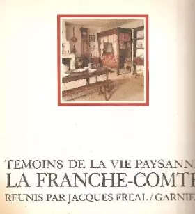 Couverture du produit · TEMOINS DE LA VIE PAYSANNE LA FRANCHE COMTE