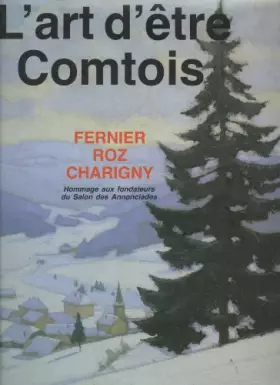 Couverture du produit · L'art d'être Comtois : fernier, roz, charigny : hommage aux fondateurs du salon des annonciades