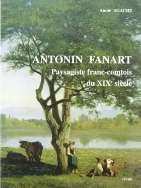 Couverture du produit · Antonin Fanart: Paysagiste franc-comtois du XIXe siècle : 1831-1903