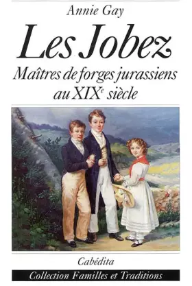 Couverture du produit · LES JOBEZ : MAITRES DE FORGES JURASSIENS AU XIXE SIECLE