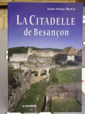 Couverture du produit · La Citadelle de Besancon. Histoire, Visite, Photos Couleur.