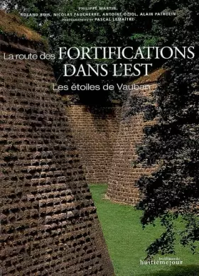 Couverture du produit · La route des fortifications dans l'Est : Les étoiles de Vauban