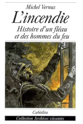 Couverture du produit · L'incendie: Histoire d'un fléau et des homme du feu