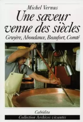 Couverture du produit · Une Saveur venue des siècles : Gruyére, abondance, beaufort, comté