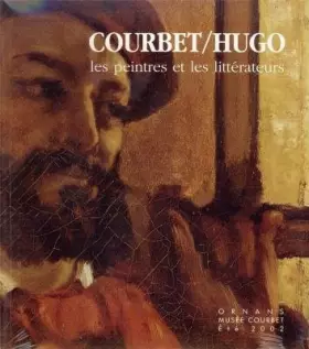Couverture du produit · Courbet / Hugo. Les peintres et les littérateurs.