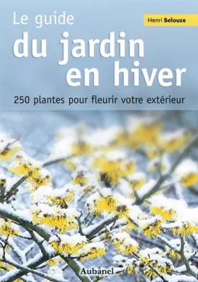 Couverture du produit · Le guide du jardin en hiver : 250 Plantes pour fleurir votre extérieur