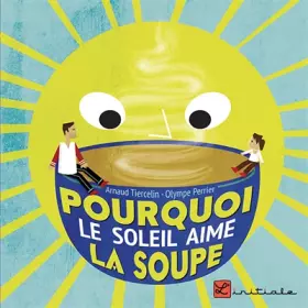 Couverture du produit · Pourquoi le soleil aime la soupe