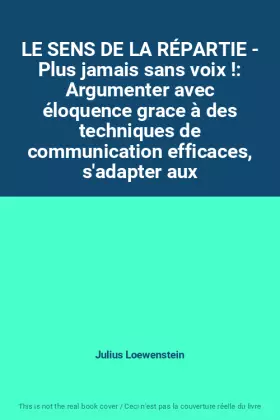Couverture du produit · LE SENS DE LA RÉPARTIE - Plus jamais sans voix !: Argumenter avec éloquence grace à des techniques de communication efficaces, 