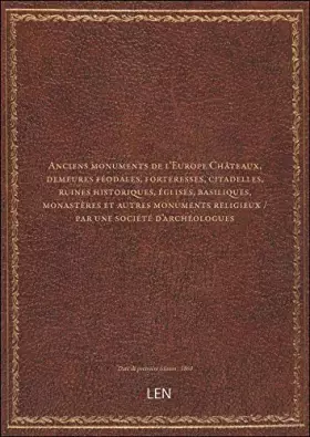 Couverture du produit · Anciens monuments de l'Europe Châteaux, demeures féodales, forteresses, citadelles, ruines historiqu