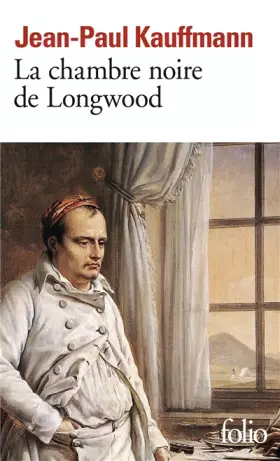 Couverture du produit · La Chambre noire de Longwood: Le voyage à Sainte-Hélène
