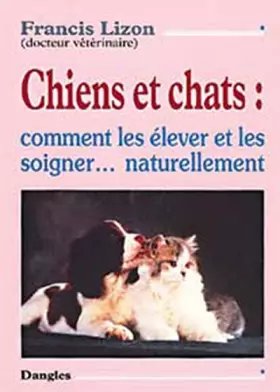 Couverture du produit · Chiens et Chats : Comment les élever et les soigner naturellement