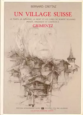 Couverture du produit · Un village suisse - Grimentz / Le temps, la mémoire, la mort et les dires de Robert Rouvinez, paysan, organiste et conteur