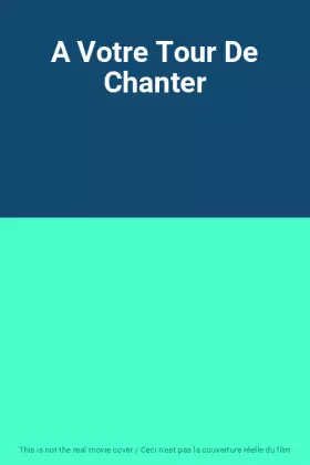 Couverture du produit · A Votre Tour De Chanter