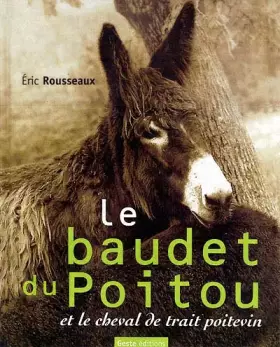 Couverture du produit · Le Baudet du Poitou et le cheval de trait poitevin : les acteurs d'une industrie mulassière autrefois réputée dans le monde ent