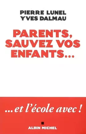 Couverture du produit · Parents, sauvez vos enfants... et l'école avec !