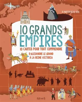 Couverture du produit · 10 grands empires: 10 cartes pour tout comprendre, d'Alexandre le Grand à la reine Victoria