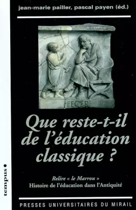 Couverture du produit · Que reste-t-il de l'éducation classique ? : Relire le "Marrou". Histoire de l'éducation dans l'antiquité
