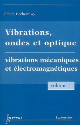 Couverture du produit · Vibrations, ondes et optiques: Volume 1 : Vibrations mécaniques et électromagnétiques .