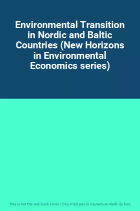 Couverture du produit · Environmental Transition in Nordic and Baltic Countries (New Horizons in Environmental Economics series)