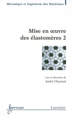 Couverture du produit · Mise en oeuvre des élastomères 2 (Traité MIM, série polymères)