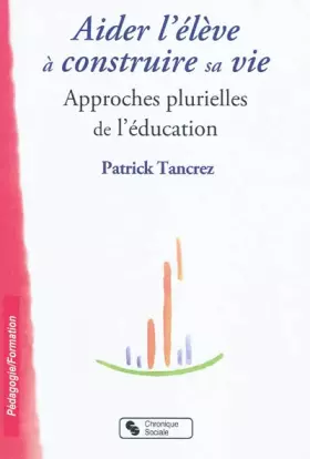 Couverture du produit · Aider l'élève à construire sa vie : Approches plurielles de l'éducation