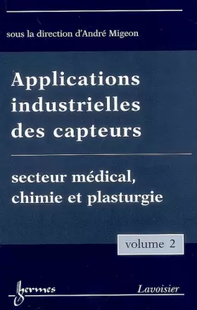 Couverture du produit · Applications industrielles des capteurs: Volume 2, Secteur médical, chimie et plasturgie