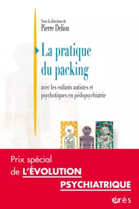 Couverture du produit · La pratique du packing : Avec les enfants autistes et psychotiques en pédopsychiatrie