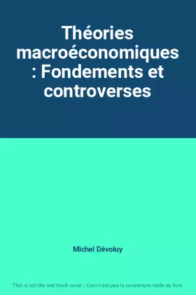 Couverture du produit · Théories macroéconomiques : Fondements et controverses