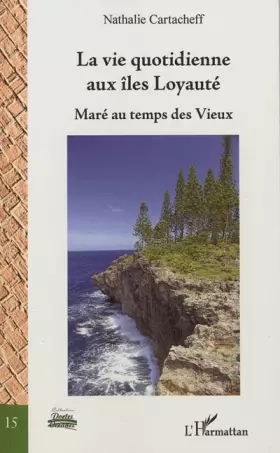 Couverture du produit · La vie quotidienne aux îles Loyauté: Maré au temps des Vieux