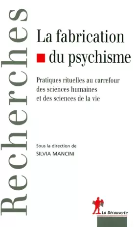 Couverture du produit · La fabrication du psychisme: Pratiques rituelles au carrefour des sciences humaines et des sciences de la vie