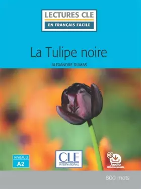 Couverture du produit · La tulipe noire - Niveau 2/A2 - Lecture CLE en français facile - Livre + Audio téléchargeable
