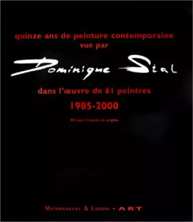 Couverture du produit · Quinze ans de peinture contemporaine vue par Dominique Stal dans l'oeuvre de 61 peintres. 1985-2000, Edition bilingue français-