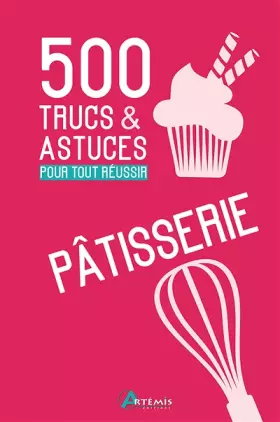 Couverture du produit · 500 Trucs et astuces pour tout réussir en pâtisserie