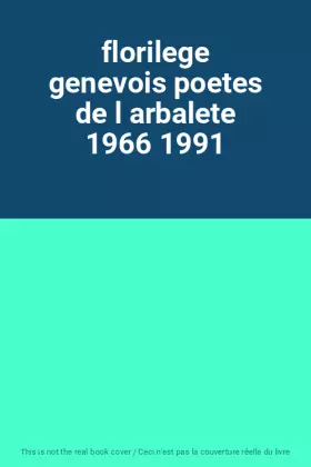Couverture du produit · florilege genevois poetes de l arbalete 1966 1991