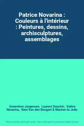 Couverture du produit · Patrice Novarina : Couleurs à l'intérieur : Peintures, dessins, archisculptures, assemblages