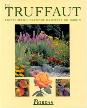 Couverture du produit · Le Truffaut : Encyclopédie pratique illustrée du jardin
