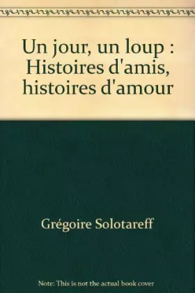 Couverture du produit · Un jour, un loup : Histoires d'amis, histoires d'amour