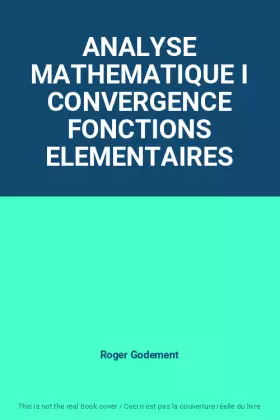 Couverture du produit · ANALYSE MATHEMATIQUE I CONVERGENCE FONCTIONS ELEMENTAIRES