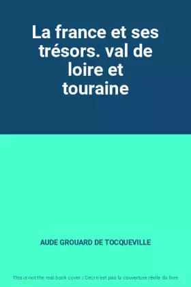 Couverture du produit · La france et ses trésors. val de loire et touraine