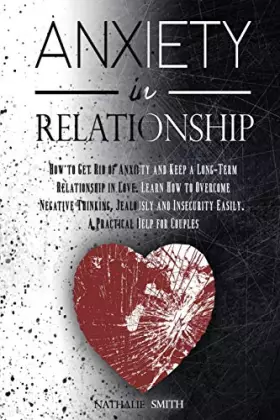Couverture du produit · Anxiety in Relationship: How to Get Rid of Anxiety and Keep a Long-Term Relationship in Love. Learn How to Overcome Negative Th