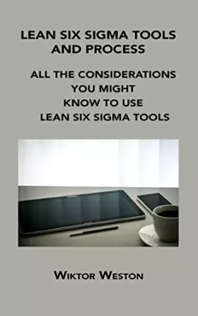 Couverture du produit · Lean Six SIGMA Tools and Process: All the Considerations You Might Know to Use Lean Six SIGMA Tools