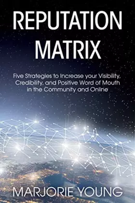 Couverture du produit · Reputation Matrix: Five Strategies To Increase your Visibility, Credibility, and Positive Word of Mouth in the Community and On