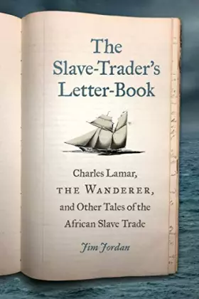 Couverture du produit · The Slave-Trader's Letter-Book: Charles Lamar, the Wanderer, and Other Tales of the African Slave Trade (UnCivil Wars)