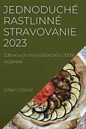 Couverture du produit · Jednoduché rastlinné stravovanie 2023: Zdravé a chutné jedlá, ktoré sú 100% vegánske (Slovak Edition)