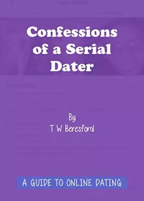 Couverture du produit · Confessions of a Serial Dater: A Guide to Online Dating