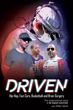 Couverture du produit · Driven Hip-Hop, Fast Cars, Basketball and Brain Surgery The inspirational story of Dr. Jason Cormier: Hip-Hop, Fast Cars, Baske