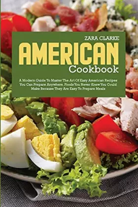 Couverture du produit · American Cookbook: A Modern Guide to Master the Art of Easy American Recipes You Can Prepare Anywhere